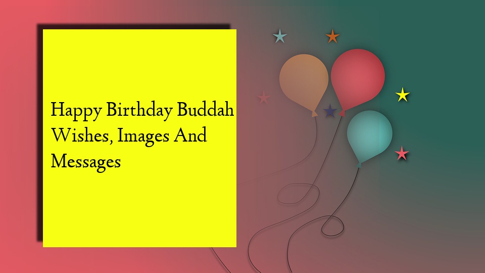 Happy Birthday Buddah Wishes, Images And Messages