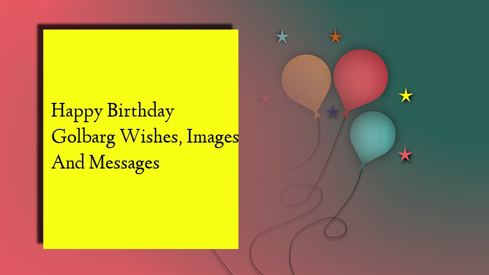 Happy Birthday Golbarg Wishes, Images And Messages