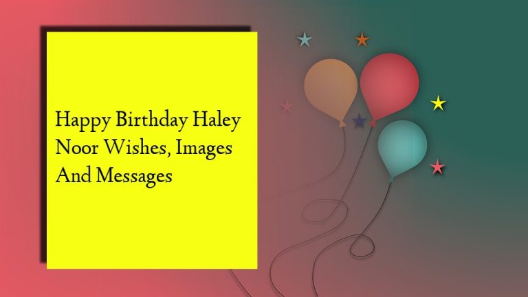 Happy Birthday Haley Noor Wishes, Images And Messages